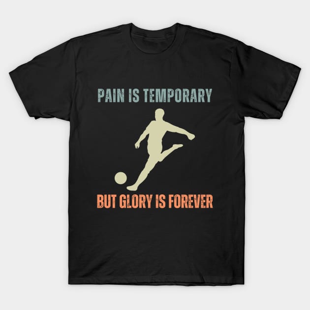 Pain is Temporary Soccer T-Shirt by BarnesPrintHub